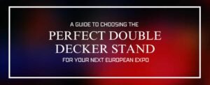 A Guide to Choosing the Perfect Double Decker Stand for Your Next European Expo