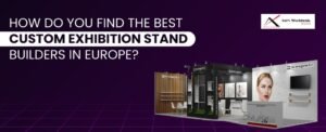 How to find the best Custom exhibition stand builders in Europe