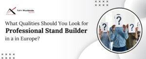 What Qualities Should You Look for in a Professional Stand Builder in Europe?