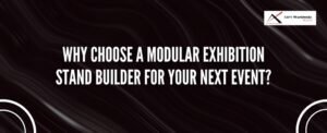 Why Choose a Modular Exhibition Stand Builder for Your Next Event?