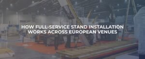 How Full-Service Stand Installation Operates Across European Venues?