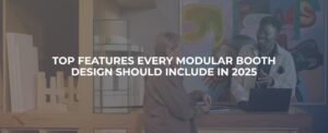 Top Features Every Modular Booth Design Should Include in 2025