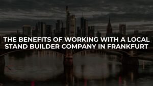 The Benefits of Working with a Local Stand Builder Company in Frankfurt