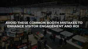 Avoid These Common Booth Mistakes to Enhance Visitor Engagement and ROI