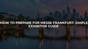 How to Prepare for Messe Frankfurt: Simple Exhibitor Guide