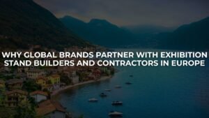 Why Global Brands Partner With Exhibition Stand Builders Europe