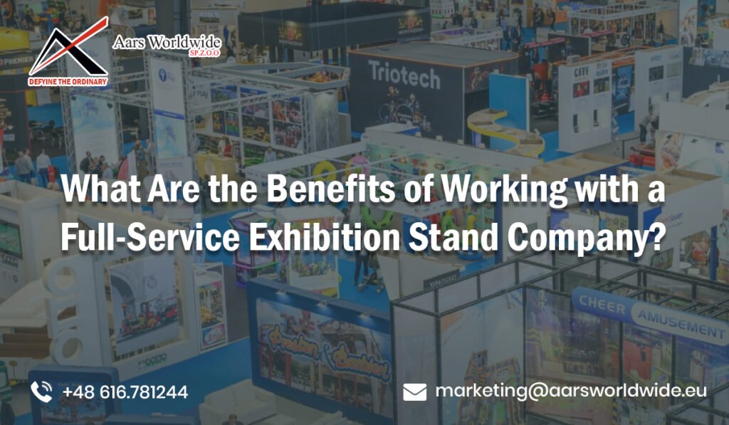 What Are the Benefits of Working with a Full-Service Exhibition Stand Company?